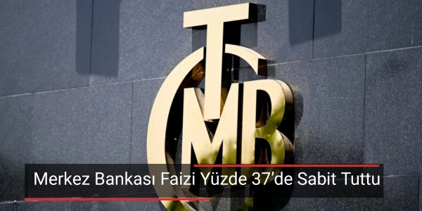 Merkez Bankası Faizi Yüzde 37’de Sabit Tuttu